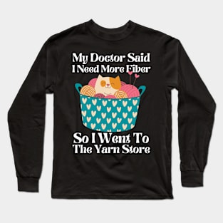 My Doctor Said I Need More Fiber Long Sleeve T-Shirt